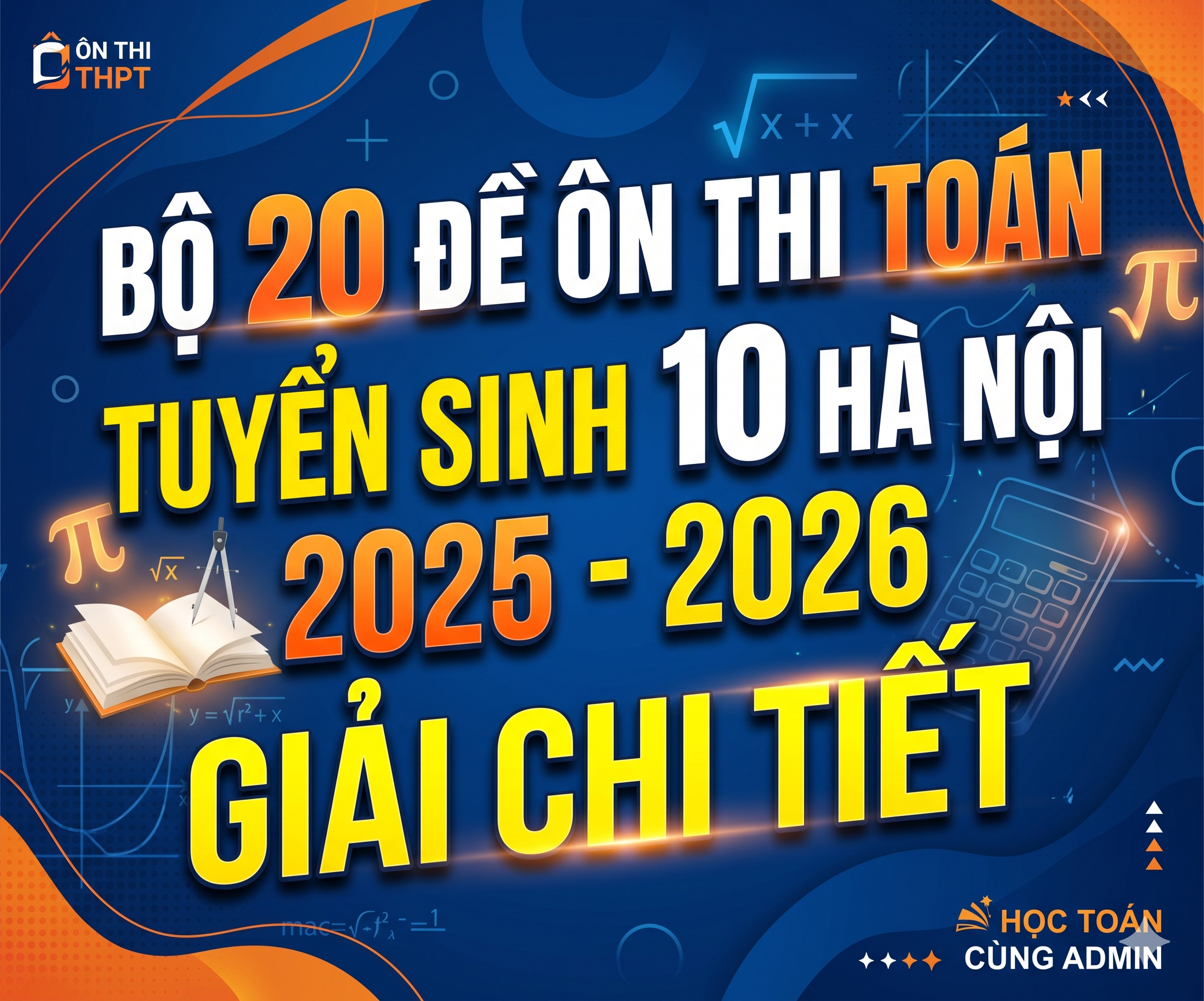 Bộ 20 Đề Ôn Thi Toán Tuyển Sinh 10 Hà Nội 2025-2026 Giải Chi Tiết